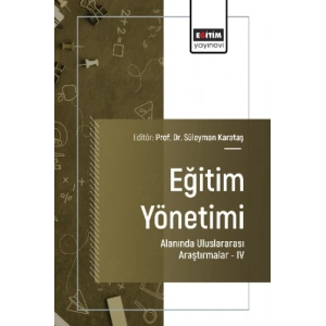 Eğitim Yönetimi Alanında Uluslararası Araştırmalar IV