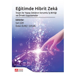 Eğitimde Hibrit Zeka İnsan ile Yapay Zekânın Sorumlu İş Birliği ve Örnek Uygulamalar
