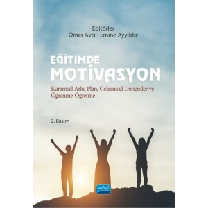 EĞİTİMDE MOTİVASYON - Kuramsal Arka Plan, Gelişimsel Dönemler ve Öğrenme-Öğretme