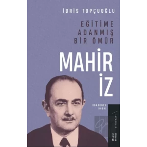 Eğitime Adanmış Bir Ömür:Mahir İz