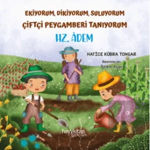 Ekiyorum, Dikiyorum, Suluyorum Çiftçi Peygamberi Tanıyorum - Hz. Adem