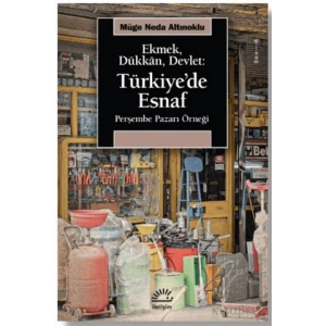 Türkiyede Esnaf: Ekmek, Dükkan, Devlet Perşembe Pazarı Örneği