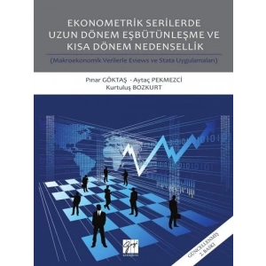 Ekonometrik Serilerde Uzun Dönem Eşbütünleşme ve Kısa Dönem Nedensellik  - Pınar Göktaş - Aytaç Pekmezci - Kurtuluş Bozkurt