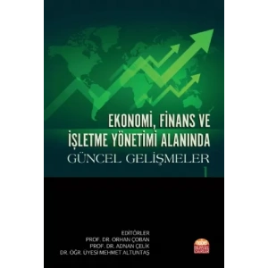 Ekonomi, Finans ve İşletme Yönetimi Alanında Güncel Gelişmeler - I