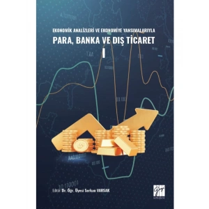 Ekonomik Analizleri ve Ekonomiye Yansımalarıyla Para, Banka ve Dış Ticaret I