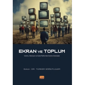 EKRAN VE TOPLUM - Sinema, Televizyon ve Dijital Platformlar Üzerine Tartışmalar