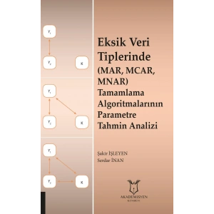 Eksik Veri Tiplerinde (MAR, MCAR, MNAR) Tamamlama Algoritmalarının Parametre Tahmin Analizi
