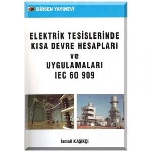 Elektrik Tesislerinde Kısa Devre Hesapları ve Uygulamaları IEC 60 909 / İsmail Kaşıkçı