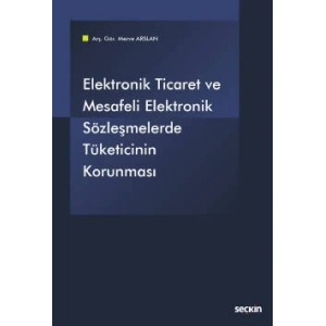 Elektronik Ticaret ve Mesafeli Elektronik Sözleşmelerde Tüketicinin Korunması