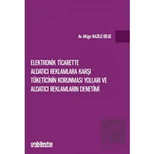Elektronik Ticarette Aldatıcı Reklamlara Karşı Tüketicinin Korunması Yolları ve Aldatıcı Reklamların Denetimi