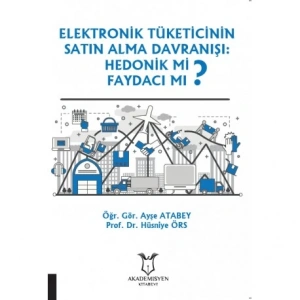 Elektronik Tüketicinin Satın Alma Davranışı: Hedonik mi Faydacı mı?