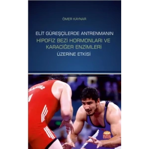 Elit Güreşçilerde Antrenmanın Hipofiz Bezi Hormonları ve Karaciğer Enzimleri Üzerine Etkisi
