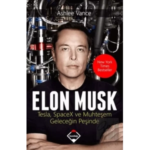 Elon Musk: Tesla SpaceX ve Muhteşem Geleceğin Peşinde