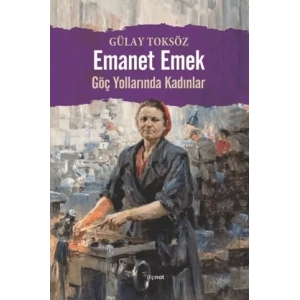 Emanet Emek: Göç Yollarında Kadınlar
