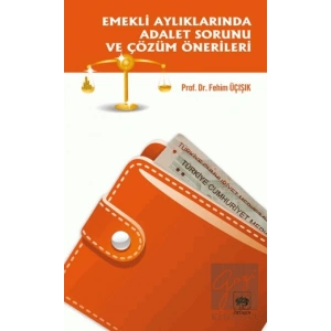 Emekli Aylıklarında Adalet Sorunu ve Çözüm Önerileri