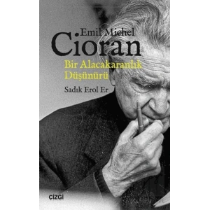 Emil Michel Cioran: Bir Alacakaranlık Düşünürü