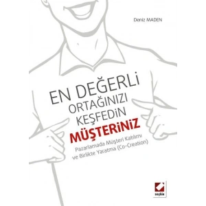 En Değerli Ortağınızı Keşfedin: Müşteriniz Pazarlamada Müşteri Katılımı ve Birlikte Yaratma (Co–Creation)