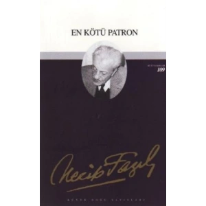En Kötü Patron : 89 - Necip Fazıl Bütün Eserleri