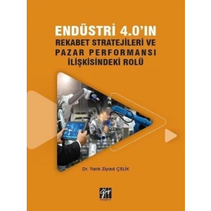 Endüstri 4.0ın Rekabet Stratejileri ve Pazar Performansı İlişkisindeki Rolü-Dr. Tarık Ziyad Çelik
