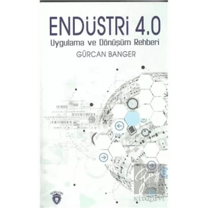 Endüstri 4.0 - Uygulama ve Dönüşüm Rehberi