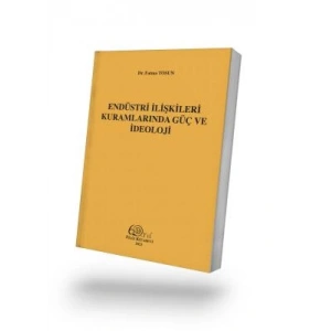Endüstri İlişkileri Kuramlarında Güç ve İdeoloji
