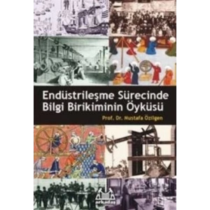 Endüstrileşme Sürecinde Bilgi Birikiminin Öyküsü
