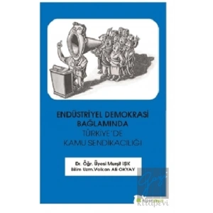 Endüstriyel Demokrasi Bağlamında Türkiye’de Kamu Sendikacılığı