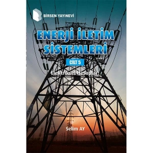 Enerji İletim Sistemleri Cilt 5: Elektriksel Hesaplar / Selim Ay