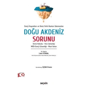 Enerji Kaynakları ve Deniz Yetki Alanları Bakımından Doğu Akdeniz Sorunu Deniz Hukuku – Kıta Sahanlığı – MEB–Enerji Güvenliği – Mavi Vatan