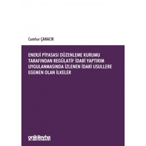 Enerji Piyasası Düzenleme Kurumu Tarafından Regülatif İdari Yaptırım Uygulanmasında İzlenen İdari Usullere Egemen Olan İlkeler
