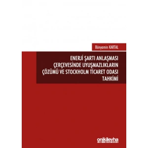 Enerji Şartı Anlaşması Çerçevesinde Uyuşmazlıkların Çözümü ve Stockholm Ticaret Odası Tahkimi