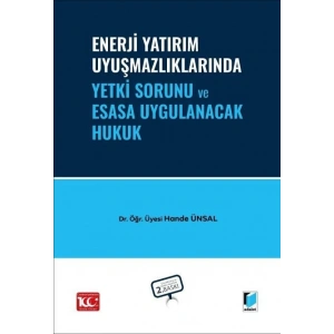 Enerji Yatırım Uyuşmazlıklarında Yetki Sorunu ve Esasa Uygulanacak Hukuk