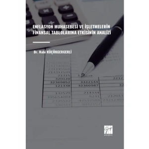 ENFLASYON MUHASEBESİ VE İŞLETMELERİN FİNANSAL TABLOLARINA ETKİSİNİN ANALİZİ