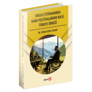 Engelli İstihdamında Kamu Politikalarının Rolü: Türkiye Örneği