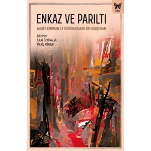 Enkaz ve Parıltı: Walter Benjamin ile Disiplinlerarası Bir Soruşturma