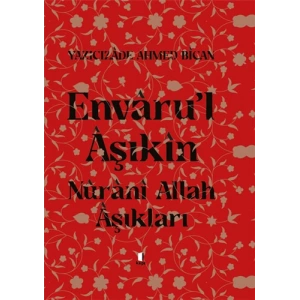 Envâru’l Âşıkîn - Nûrânî Allah Aşıkları (Ciltli)