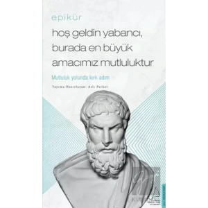 Epikür - Hoş Geldin Yabancı, Burada En Büyük Amacımız Mutluluktur