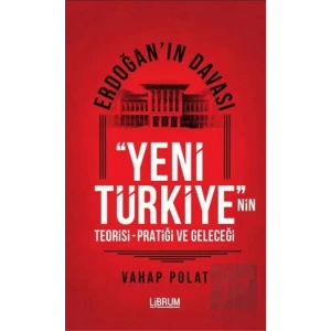 Erdoğanın Davası - Yeni Türkiyenin Teorisi - Pratiği ve Geleceği