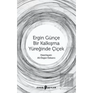 Ergin Günçe Bir Kalkışma Yüreğinde Çiçek