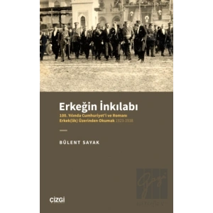 Erkeğin İnkılabı - 100. Yılında Cumhuriyeti ve Romanı Erkek(lik) Üzerinden Okumak 1923-1938