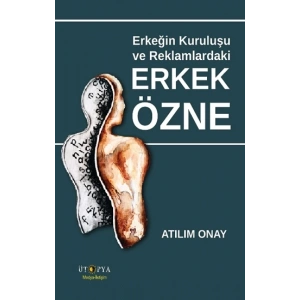 Erkeğin Kuruluşu ve Reklamlardaki Erkek Özne