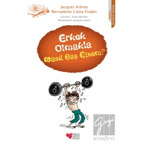 Erkek Olmakla Nasıl Baş Etsem?