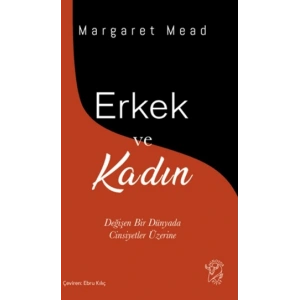 Erkek ve Kadın;Değişen Bir Dünyada Cinsiyetler Üzerine