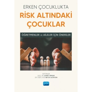 ERKEN ÇOCUKLUKTA RİSK ALTINDAKİ ÇOCUKLAR - Öğretmenler ve Aileler İçin Öneriler