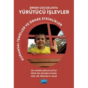ERKEN ÇOCUKLUKTA YÜRÜTÜCÜ İŞLEVLER - Kuramsal Temeller ve Örnek Etkinlikler