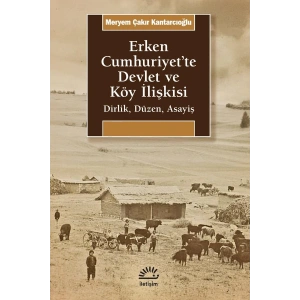 Erken Cumhuriyette Devlet ve Köy İlişkisi: Dirlik, Düzen, Asayiş