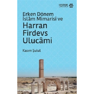Erken Dönem İslam Mimarisi ve Harran Firdevs Ulucami
