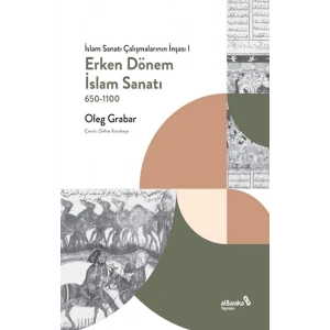 Erken Dönem İslam Sanatı, 650-1100 (İslam Sanatı Çalışmalarının İnşası I)