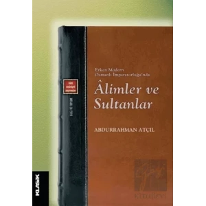 Erken Modern Osmanlı İmparatorluğunda Alimler ve Sultanlar