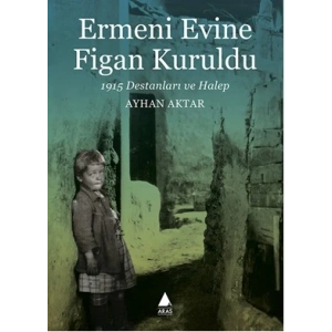 Ermeni Evine Figan Kuruldu: 1915 Destanları ve Halep